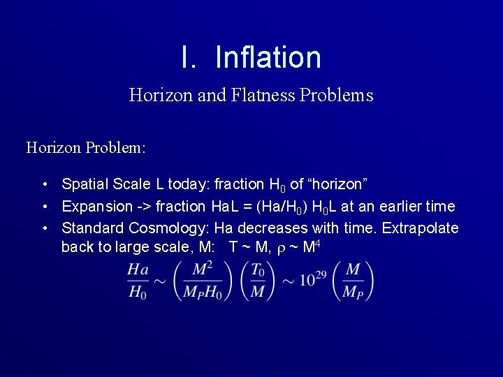 I. Inflation Horizon and Flatness Problems Horizon Problem: • Spatial Scale L today: fraction