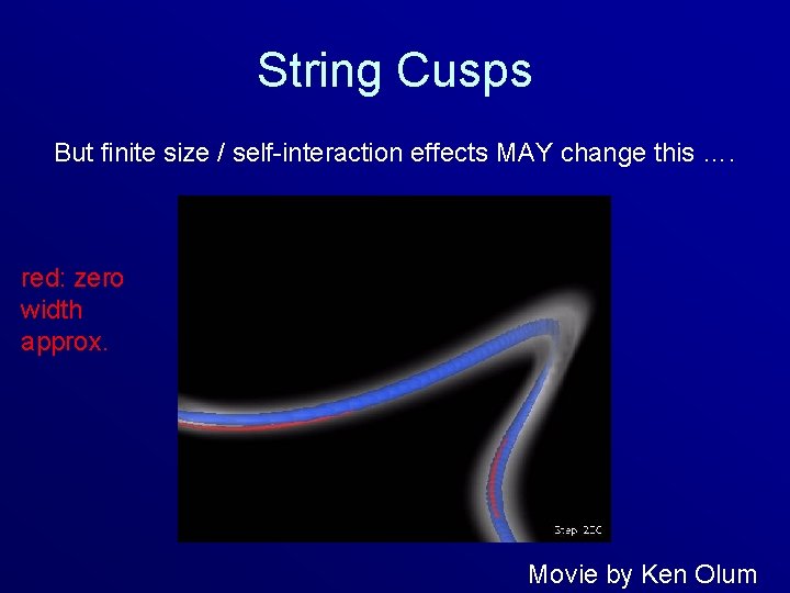 String Cusps But finite size / self-interaction effects MAY change this …. red: zero