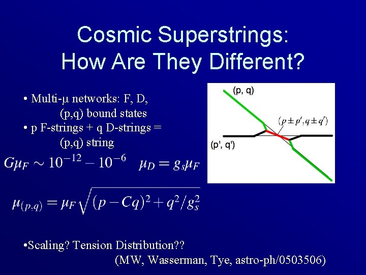 Cosmic Superstrings: How Are They Different? • Multi- networks: F, D, (p, q) bound