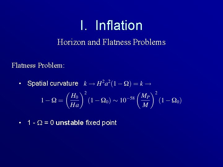 I. Inflation Horizon and Flatness Problems Flatness Problem: • Spatial curvature • 1 -