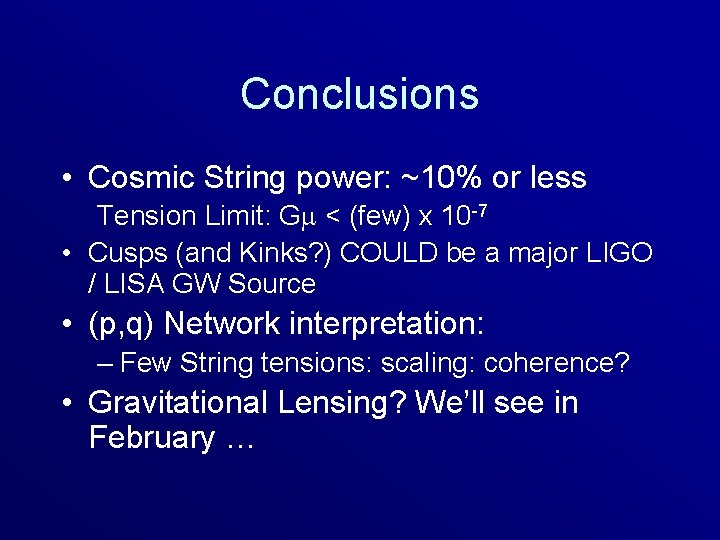 Conclusions • Cosmic String power: ~10% or less Tension Limit: G < (few) x