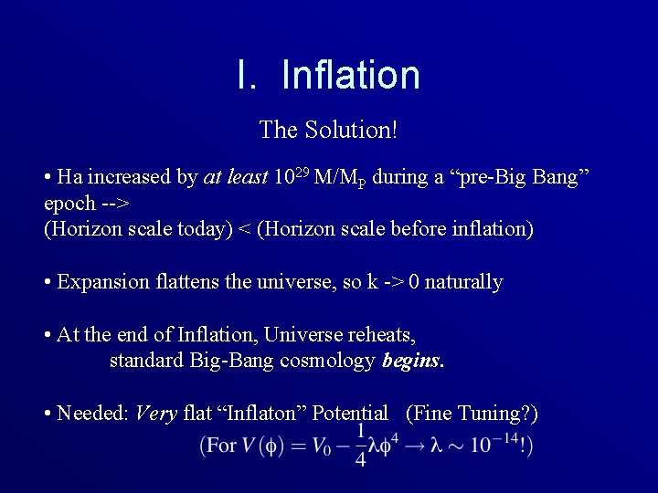 I. Inflation The Solution! • Ha increased by at least 1029 M/MP during a