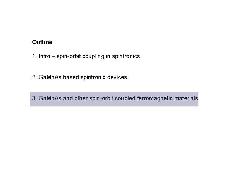 Outline 1. Intro – spin-orbit coupling in spintronics 2. Ga. Mn. As based spintronic