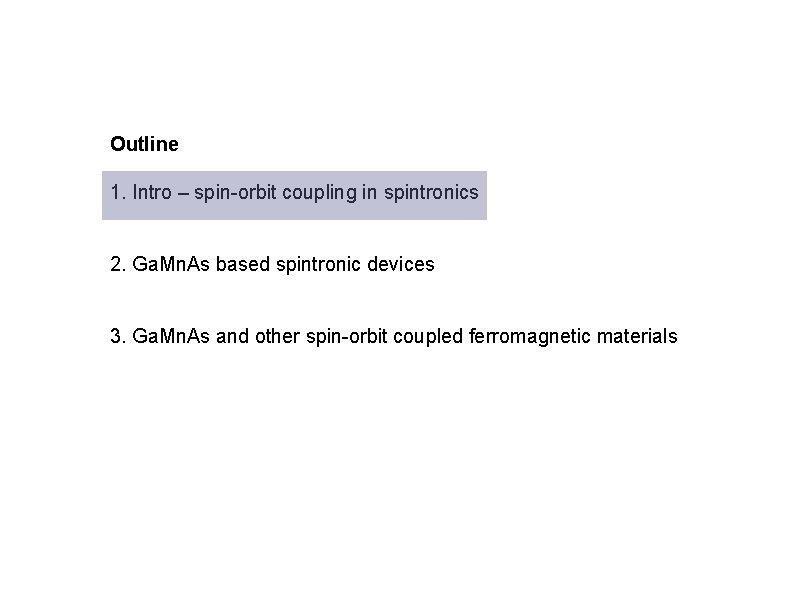 Outline 1. Intro – spin-orbit coupling in spintronics 2. Ga. Mn. As based spintronic