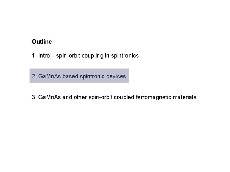 Outline 1. Intro – spin-orbit coupling in spintronics 2. Ga. Mn. As based spintronic