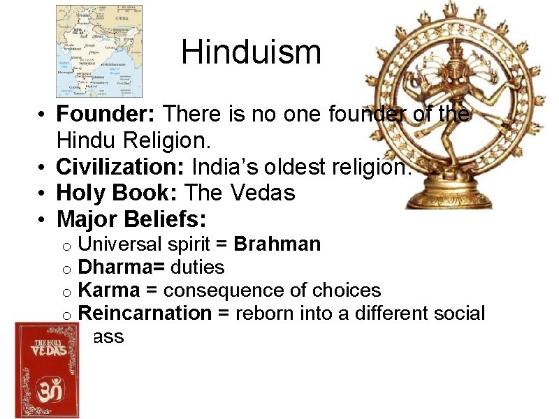 Hinduism • Founder: There is no one founder of the Hindu Religion. • Civilization: