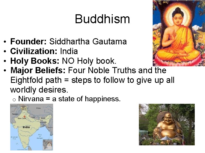 Buddhism • • Founder: Siddhartha Gautama Civilization: India Holy Books: NO Holy book. Major