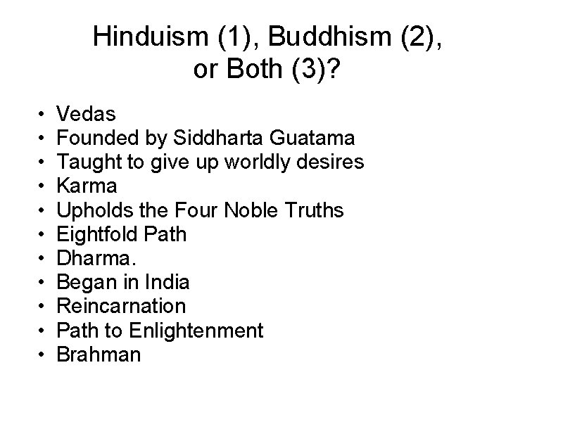 Hinduism (1), Buddhism (2), or Both (3)? • • • Vedas Founded by Siddharta