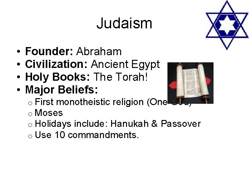 Judaism • • Founder: Abraham Civilization: Ancient Egypt Holy Books: The Torah! Major Beliefs: