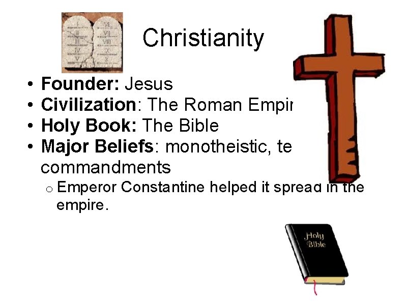 Christianity • • Founder: Jesus Civilization: The Roman Empire Holy Book: The Bible Major