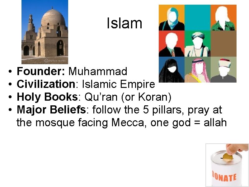 Islam • • Founder: Muhammad Civilization: Islamic Empire Holy Books: Qu’ran (or Koran) Major