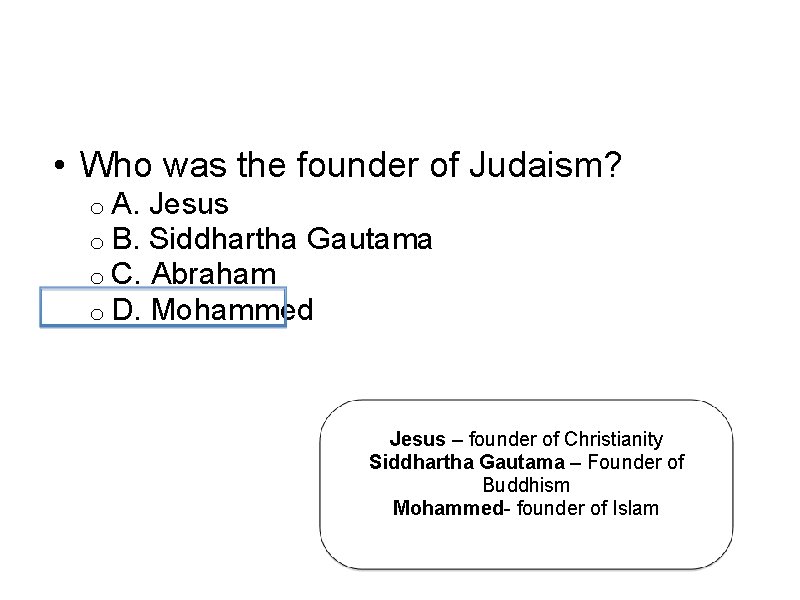  • Who was the founder of Judaism? o A. Jesus o B. Siddhartha