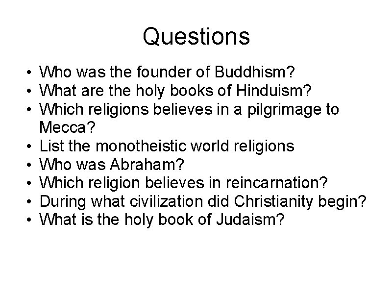 Questions • Who was the founder of Buddhism? • What are the holy books