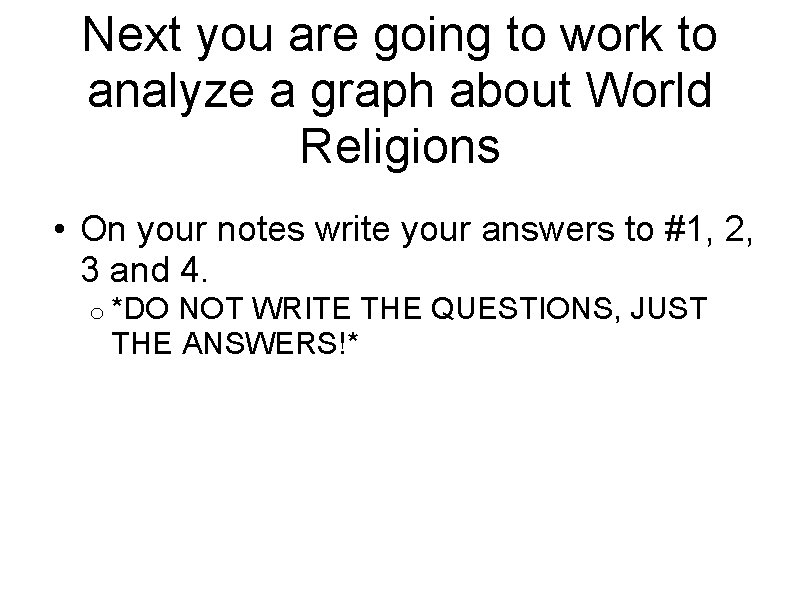 Next you are going to work to analyze a graph about World Religions •