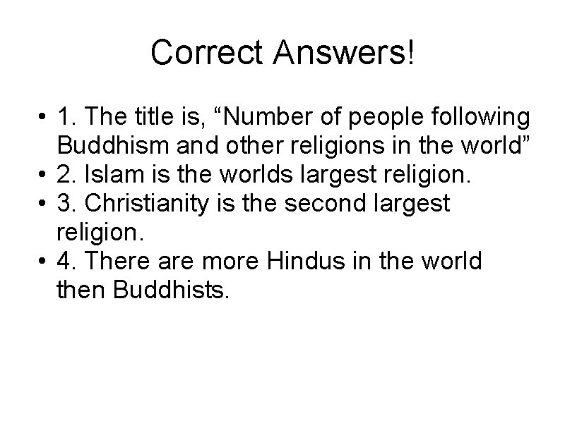 Correct Answers! • 1. The title is, “Number of people following Buddhism and other