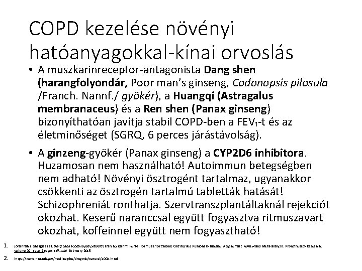 COPD kezelése növényi hatóanyagokkal-kínai orvoslás • A muszkarinreceptor‐antagonista Dang shen (harangfolyondár, Poor man’s ginseng, COPD kezelése növényi hatóanyagokkal-kínai orvoslás • A muszkarinreceptor‐antagonista Dang shen (harangfolyondár, Poor man’s ginseng,