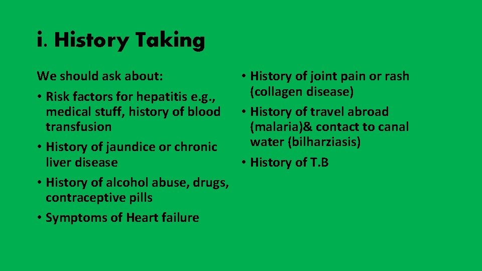 i. History Taking • History of joint pain or rash We should ask about:
