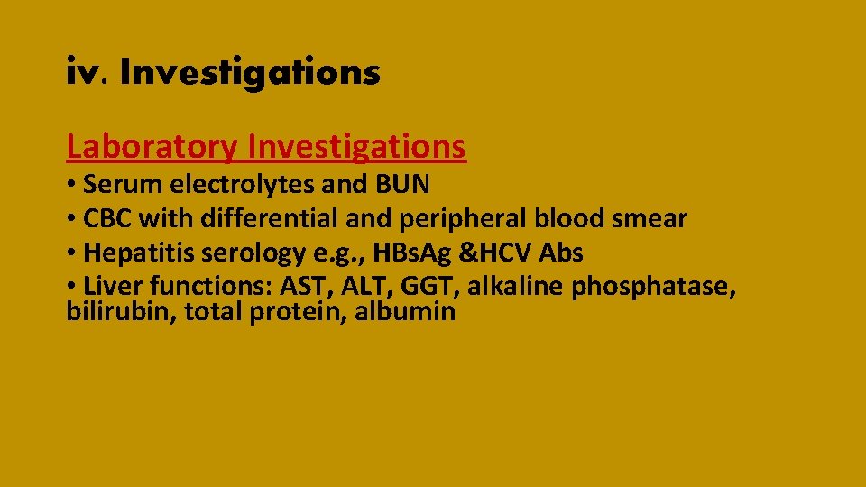iv. Investigations Laboratory Investigations • Serum electrolytes and BUN • CBC with differential and