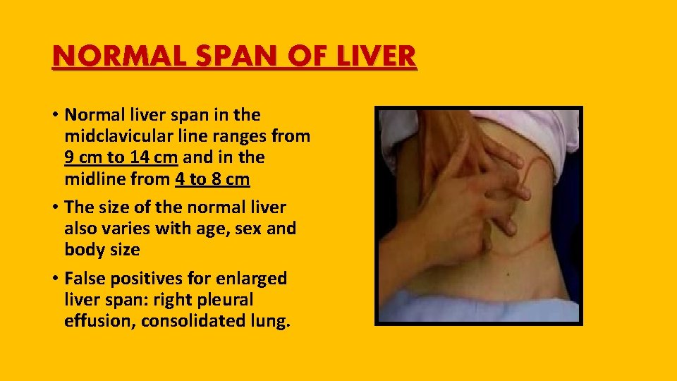 NORMAL SPAN OF LIVER • Normal liver span in the midclavicular line ranges from
