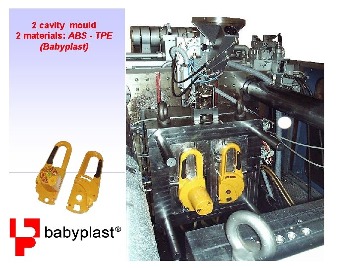 2 cavity mould 2 materials: ABS - TPE (Babyplast) 