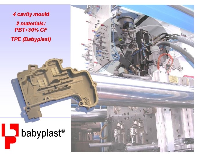 4 cavity mould 2 materials: PBT+30% GF TPE (Babyplast) 