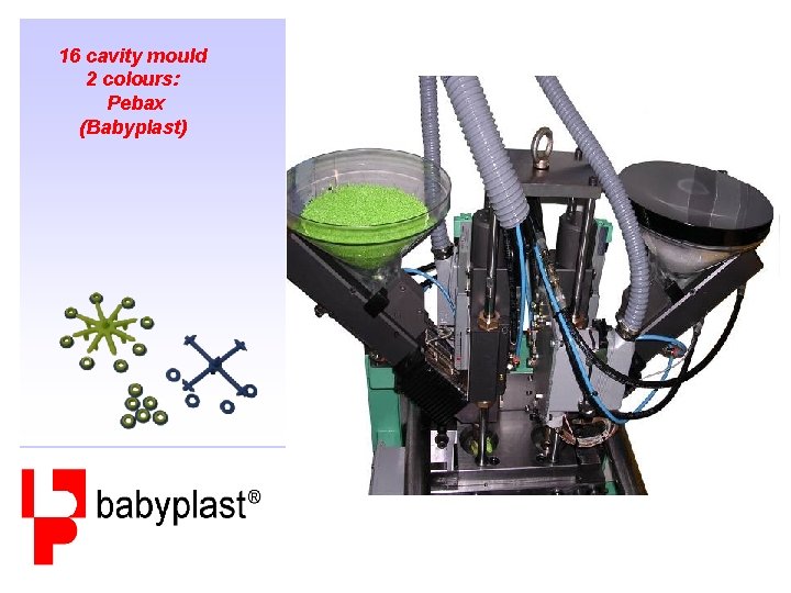 16 cavity mould 2 colours: Pebax (Babyplast) 