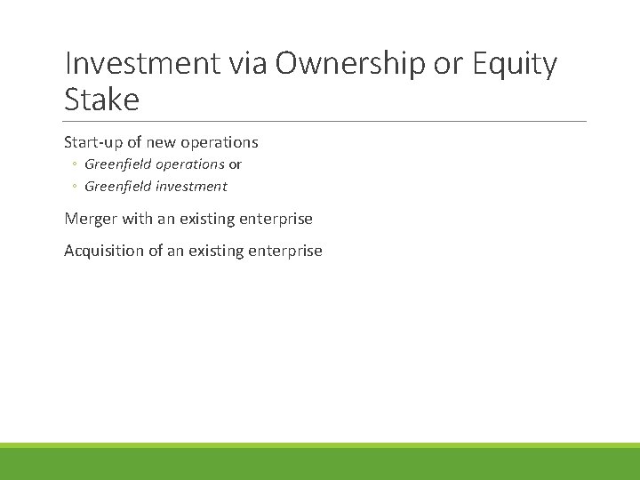 Investment via Ownership or Equity Stake Start-up of new operations ◦ Greenfield operations or