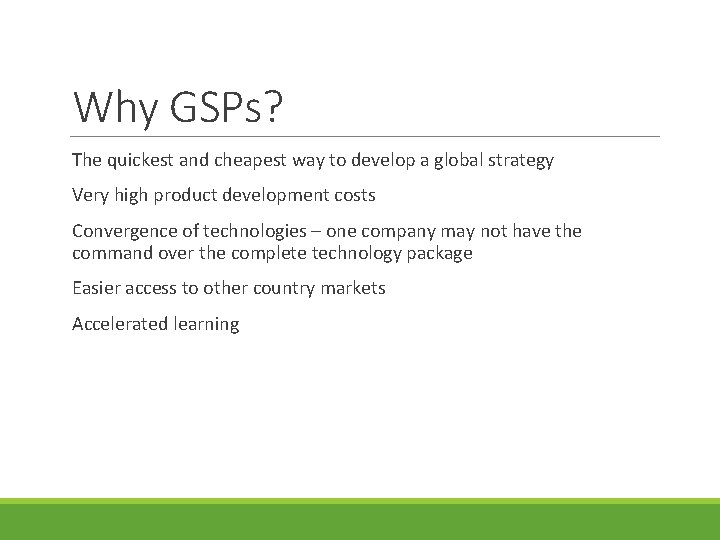 Why GSPs? The quickest and cheapest way to develop a global strategy Very high