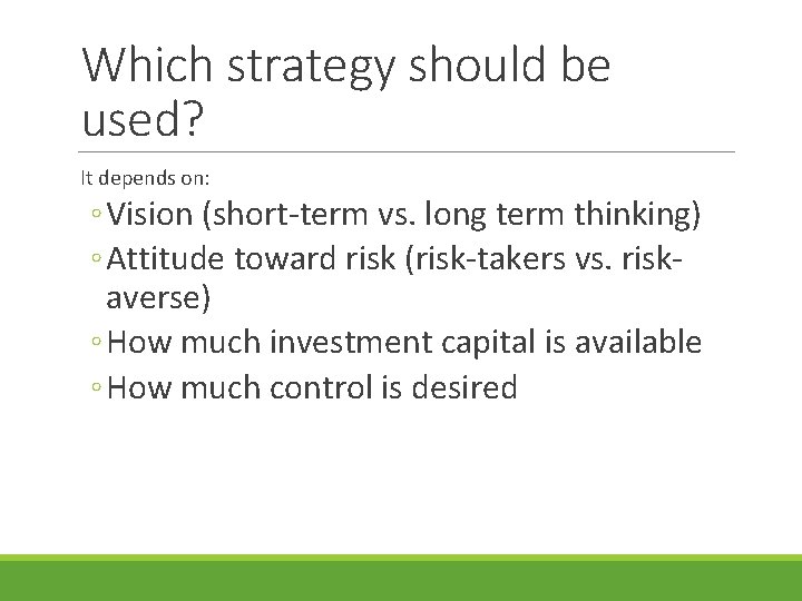 Which strategy should be used? It depends on: ◦ Vision (short-term vs. long term