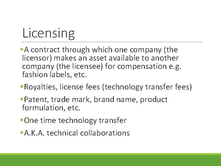Licensing §A contract through which one company (the licensor) makes an asset available to