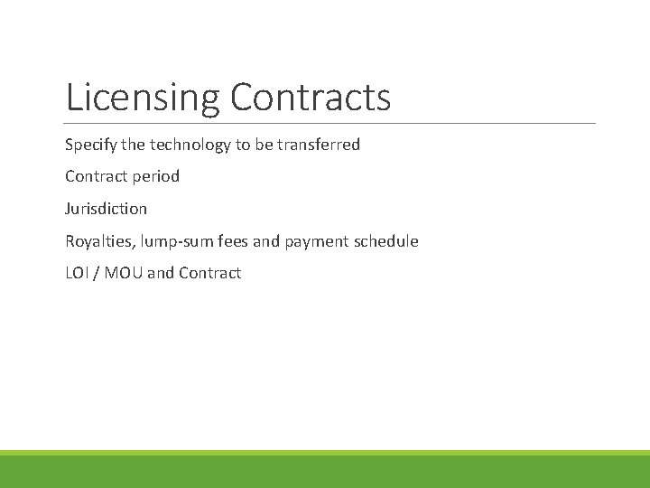 Licensing Contracts Specify the technology to be transferred Contract period Jurisdiction Royalties, lump-sum fees