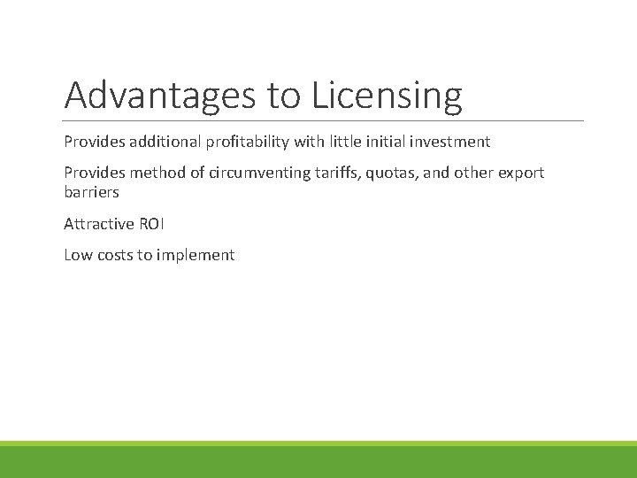 Advantages to Licensing Provides additional profitability with little initial investment Provides method of circumventing