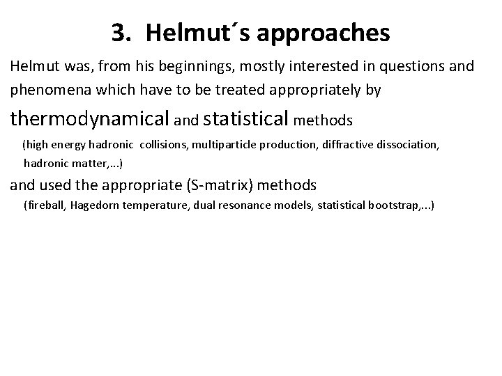 3. Helmut´s approaches Helmut was, from his beginnings, mostly interested in questions and phenomena