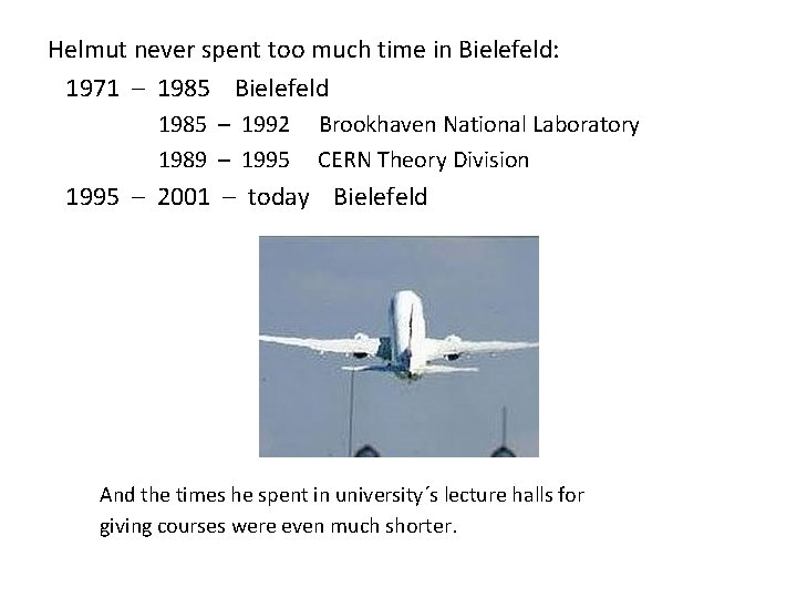 Helmut never spent too much time in Bielefeld: 1971 – 1985 Bielefeld 1985 –