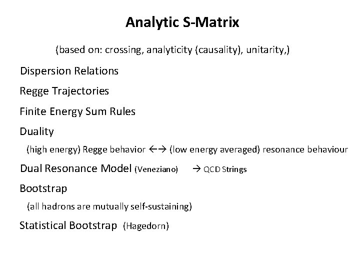 Analytic S-Matrix (based on: crossing, analyticity (causality), unitarity, ) Dispersion Relations Regge Trajectories Finite