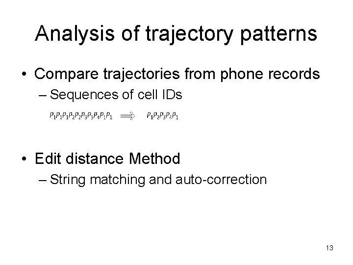 Analysis of trajectory patterns • Compare trajectories from phone records – Sequences of cell