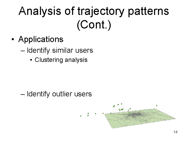 Analysis of trajectory patterns (Cont. ) • Applications – Identify similar users • Clustering