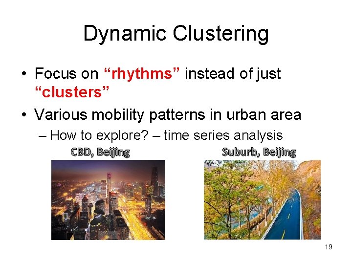 Dynamic Clustering • Focus on “rhythms” instead of just “clusters” • Various mobility patterns