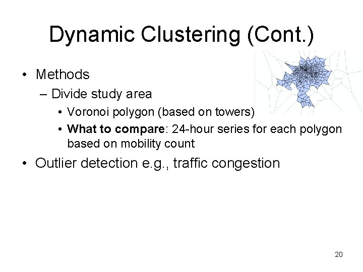 Dynamic Clustering (Cont. ) • Methods – Divide study area • Voronoi polygon (based