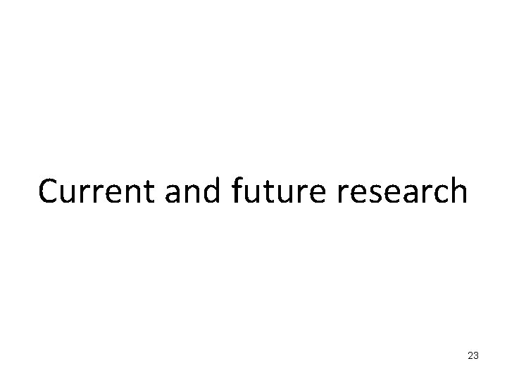 Current and future research 23 