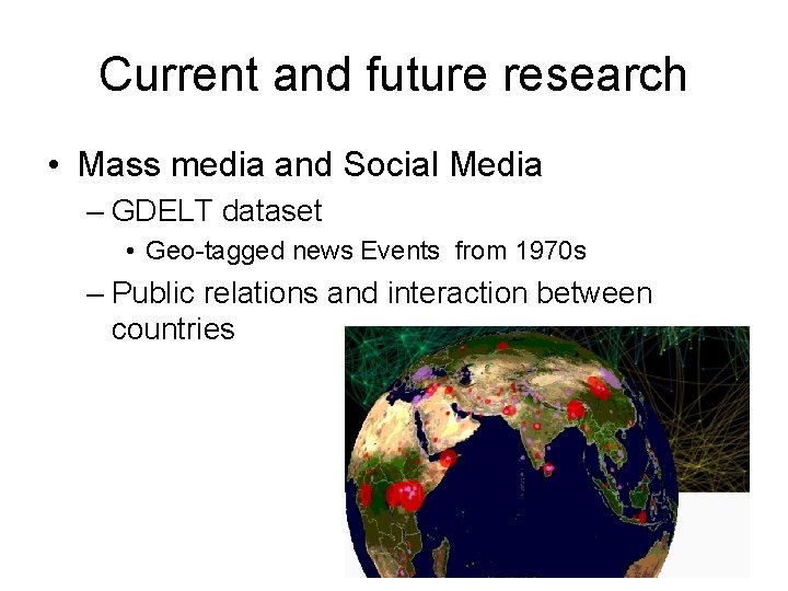 Current and future research • Mass media and Social Media – GDELT dataset •