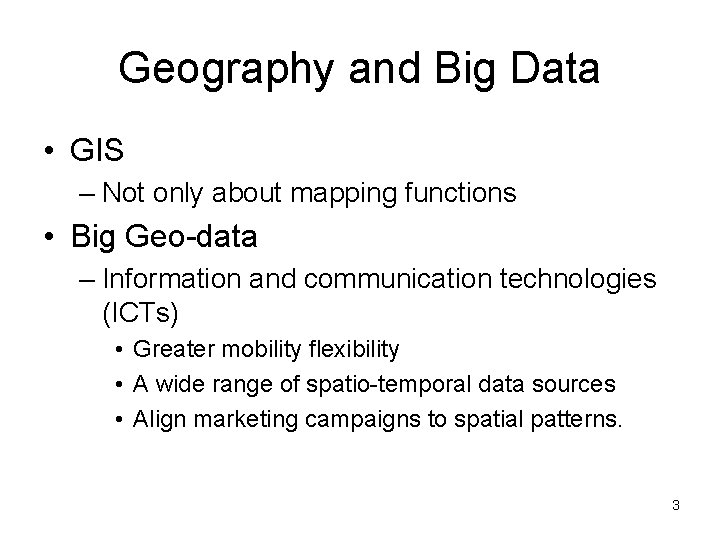 Geography and Big Data • GIS – Not only about mapping functions • Big