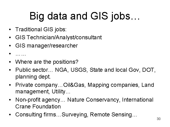 Big data and GIS jobs… • • • Traditional GIS jobs: GIS Technician/Analyst/consultant GIS