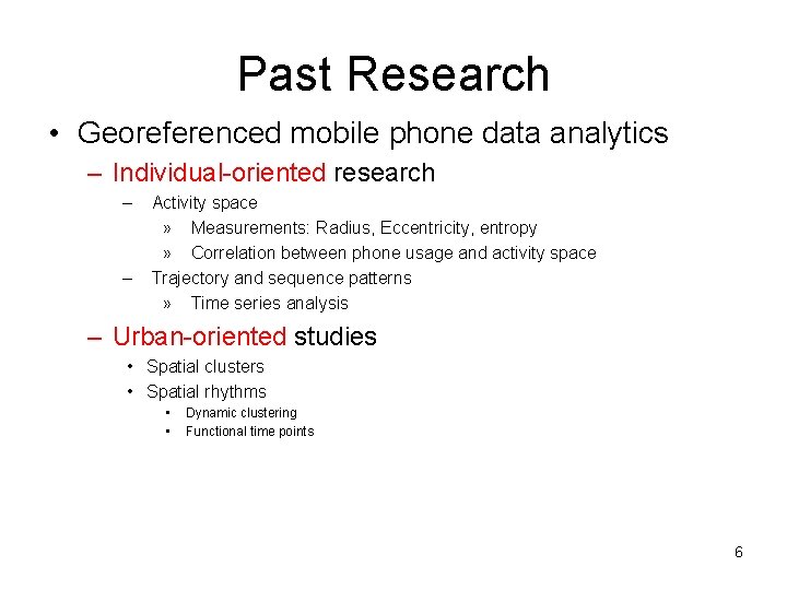 Past Research • Georeferenced mobile phone data analytics – Individual-oriented research – – Activity