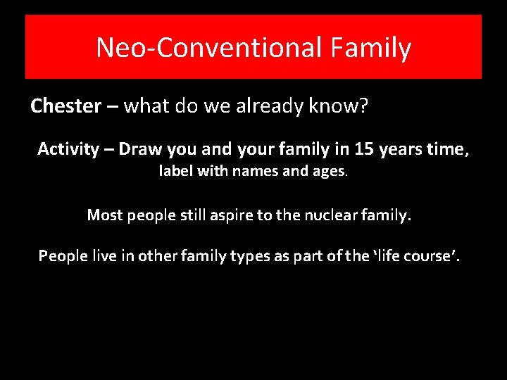 Neo-Conventional Family Chester – what do we already know? Activity – Draw you and