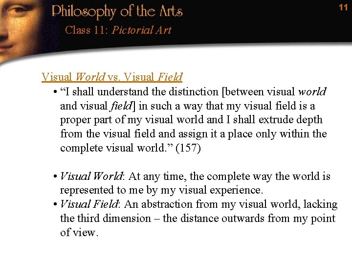 11 Class 11: Pictorial Art Visual World vs. Visual Field • “I shall understand