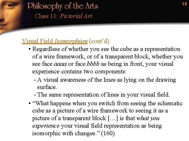 16 Class 11: Pictorial Art Visual Field Isomorphism (cont’d) • Regardless of whether you