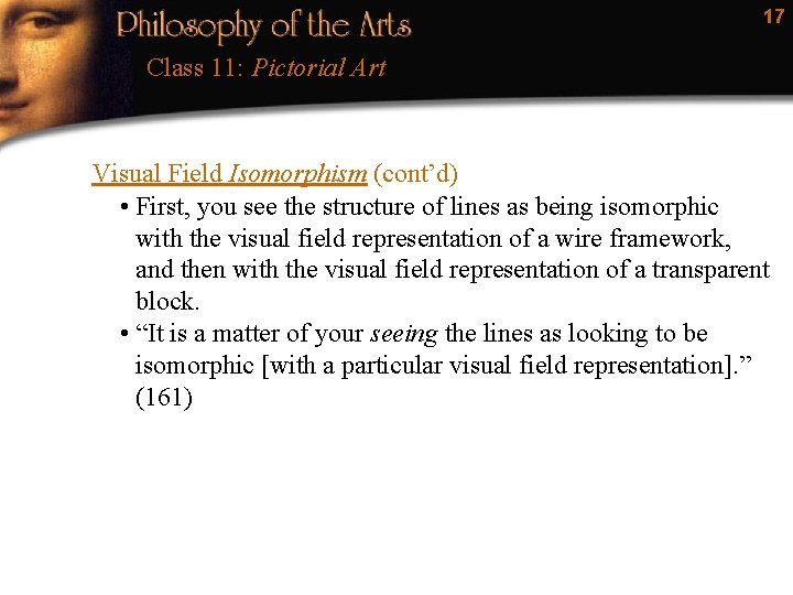 17 Class 11: Pictorial Art Visual Field Isomorphism (cont’d) • First, you see the