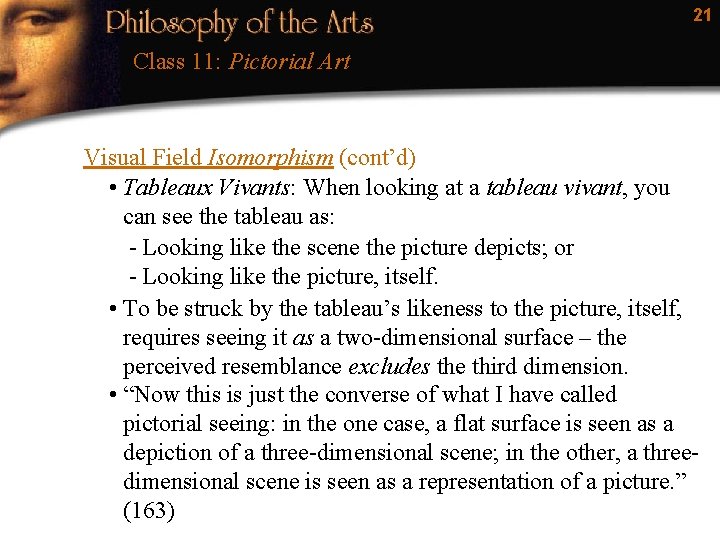 21 Class 11: Pictorial Art Visual Field Isomorphism (cont’d) • Tableaux Vivants: When looking