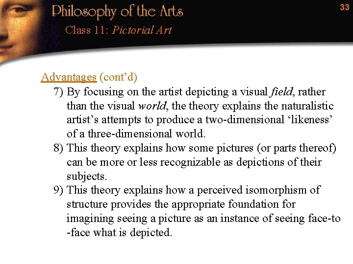 33 Class 11: Pictorial Art Advantages (cont’d) 7) By focusing on the artist depicting